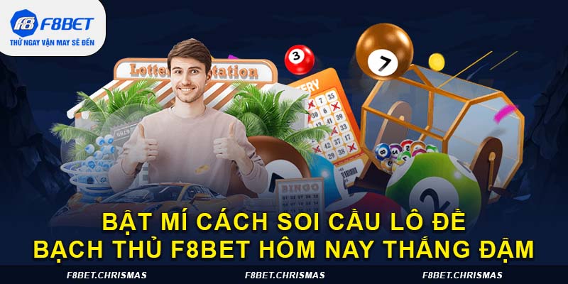 bật mí cách soi cầu lô đề bạch thủ f8bet hôm nay thắng đậm