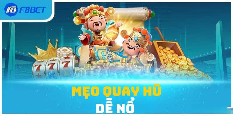 Mẹo quay nổ hũ dễ nổ