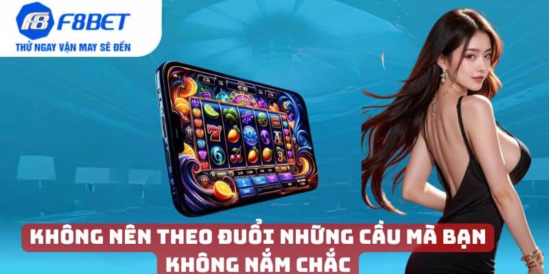 Tránh theo đuổi cầu mà bạn không chắc