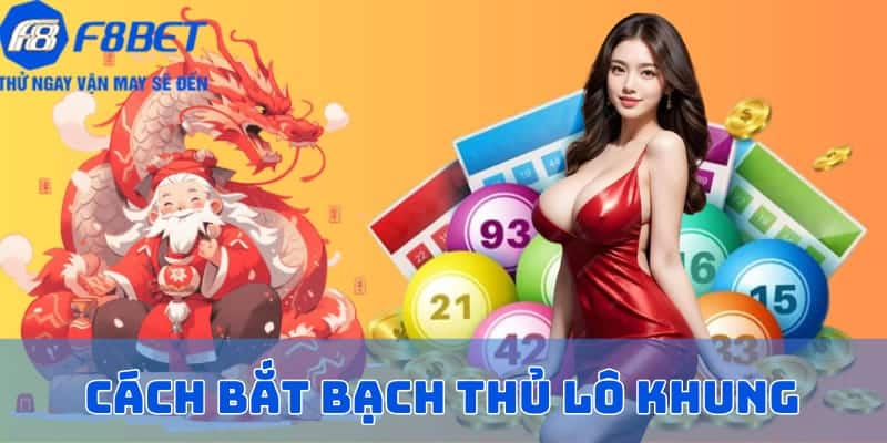 cách bắt bạch thủ lô khung